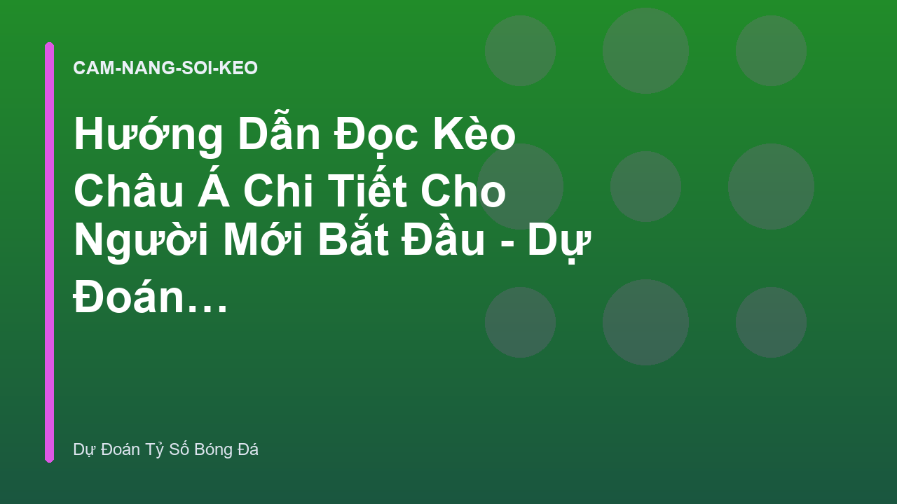 Read more about the article Hướng Dẫn Đọc Kèo Châu Á Chi Tiết Cho Người Mới Bắt Đầu – Dự Đoán Tỷ Số Bóng Đá