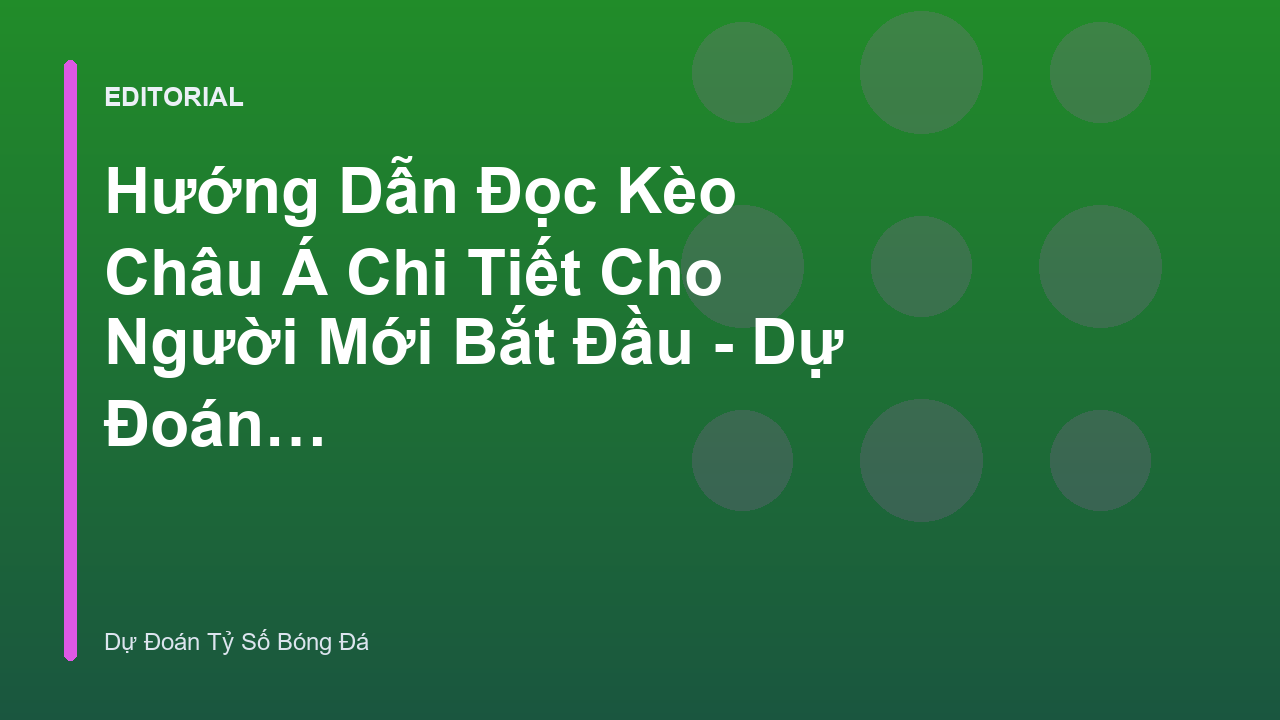 Hướng dẫn cách đọc kèo châu Á cho người mới bắt đầu