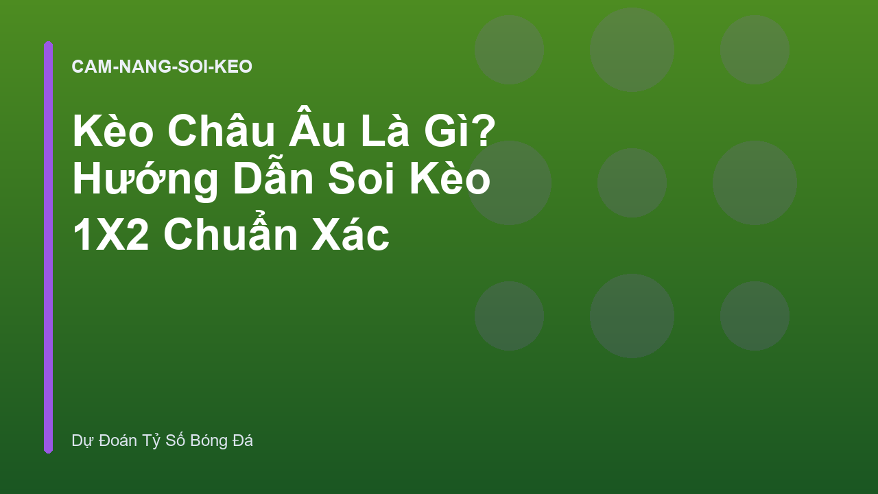 Read more about the article Kèo Châu Âu Là Gì? Hướng Dẫn Soi Kèo 1X2 Chuẩn Xác