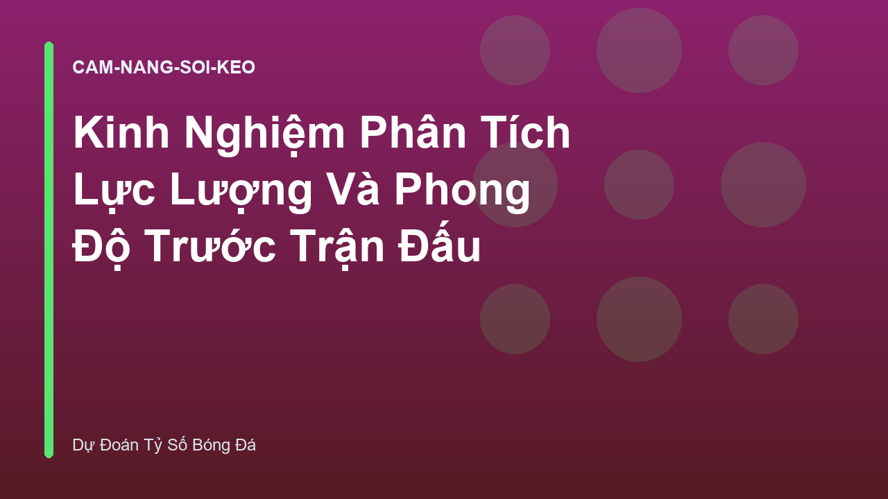 Read more about the article Kinh Nghiệm Phân Tích Lực Lượng Và Phong Độ Trước Trận Đấu