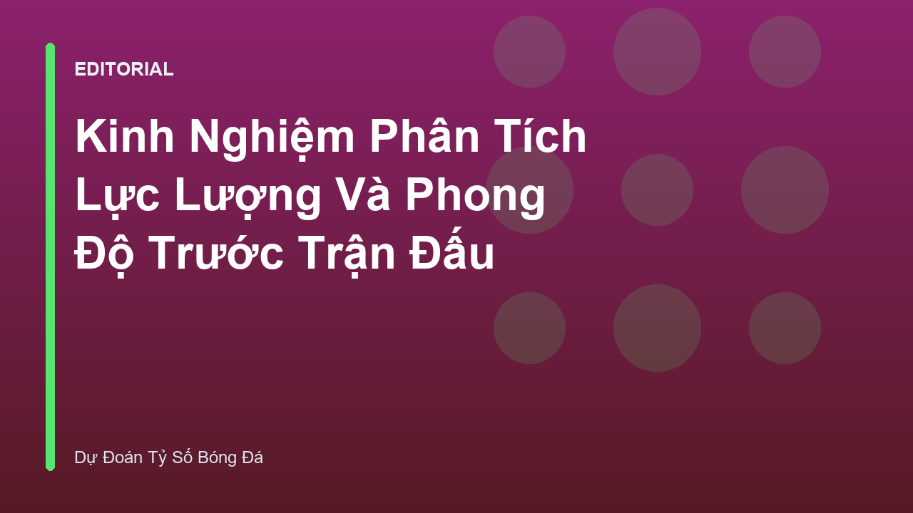 Phân tích lực lượng và phong độ đội bóng trước trận đấu