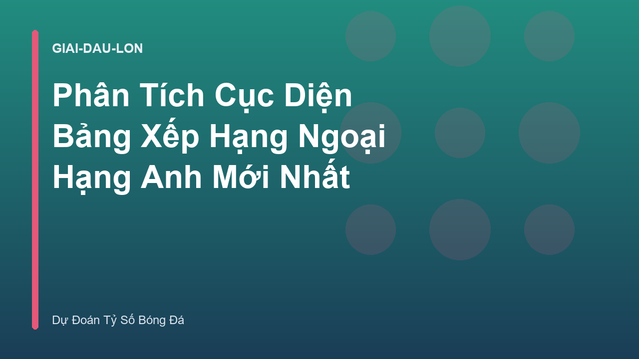 Read more about the article Phân Tích Cục Diện Bảng Xếp Hạng Ngoại Hạng Anh Mới Nhất